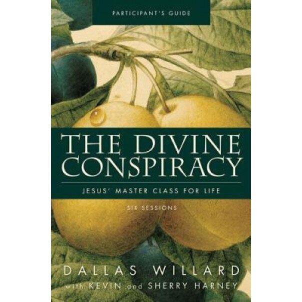 The Divine Conspiracy Participant's Guide: Jesus' Master Class for Life, Dallas Willard