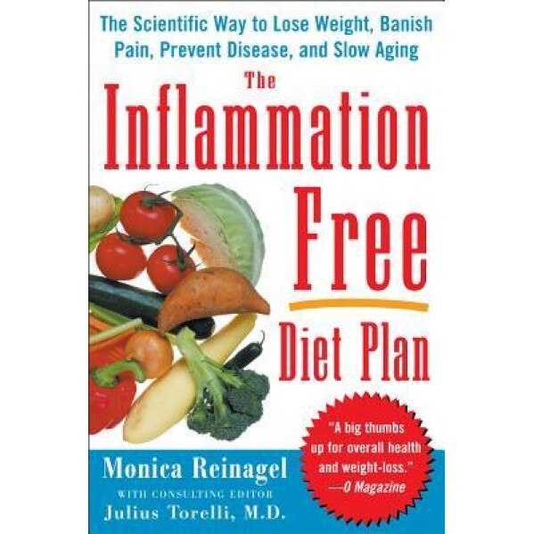 The Inflammation-Free Diet Plan: The Scientific Way to Lose Weight, Banish Pain, Prevent Disease, and Slow Aging, Monica Reinagel