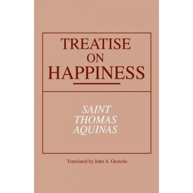 Treatise on Happiness, John A. Oesterle (Translator)