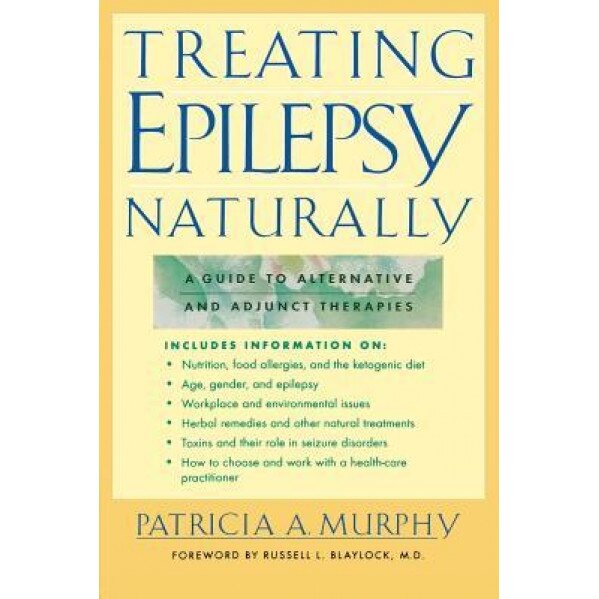 Treating Epilepsy Naturally: A Guide to Alternative and Adjunct Therapies, Patricia A. Murphy (Author)
