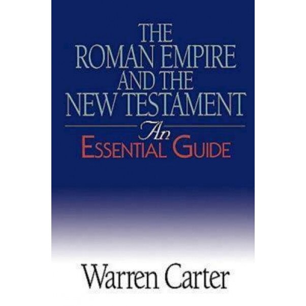The Roman Empire and the New Testament: An Essential Guide, Warren Carter (Author)