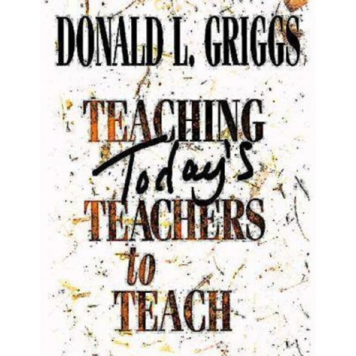 Teaching Today's Teachers to Teach, Donald L. Griggs (Author)