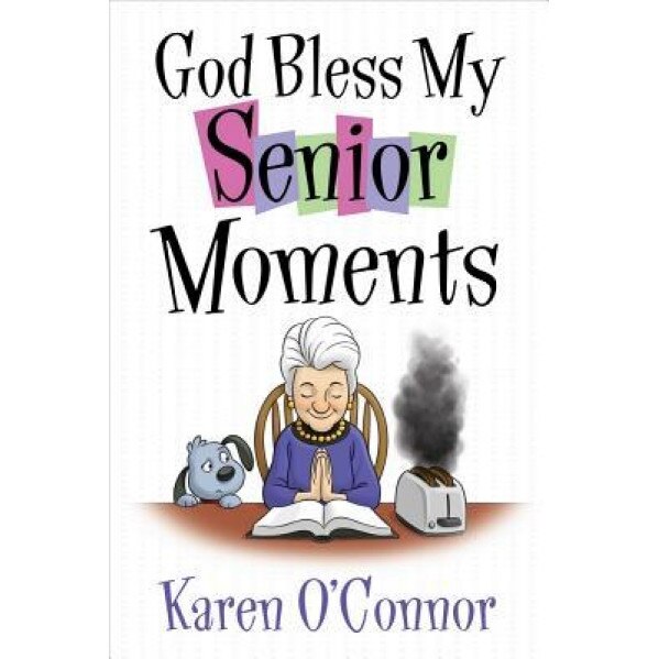 God Bless My Senior Moments, Karen O'Connor (Author)