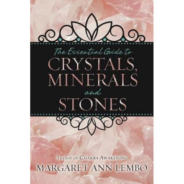 The Essential Guide to Crystals, Minerals and Stones, Margaret Ann Lembo (Author)
