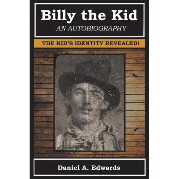 Billy the Kid: An Autobiography, Daniel a. Edwards (Author)