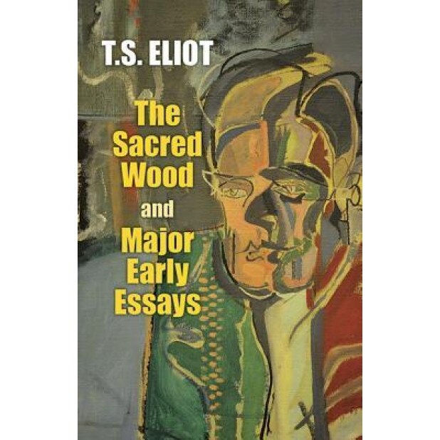 The Sacred Wood and Major Early Essays, T. S. Eliot (Author)