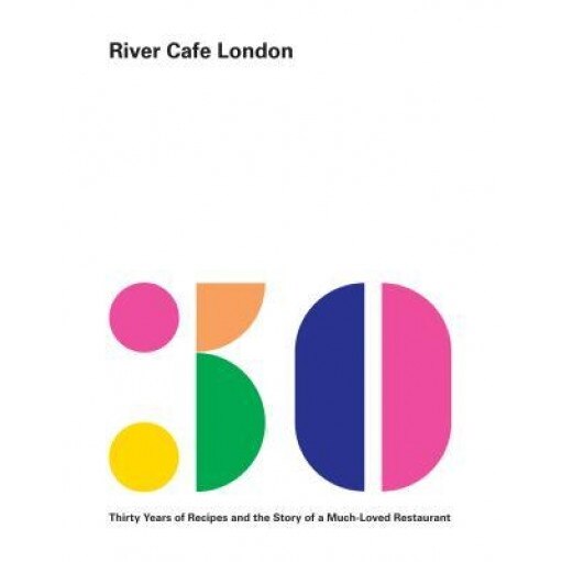 River Cafe London: Thirty Years of Recipes and the Story of a Much-Loved Restaurant, Ruth Rogers (Author)