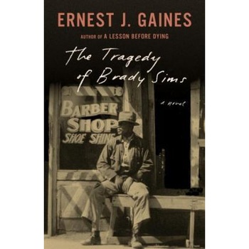 The Tragedy of Brady Sims, Ernest J. Gaines (Author) The Tragedy of Brady Sims, Ernest J. Gaines (Author)