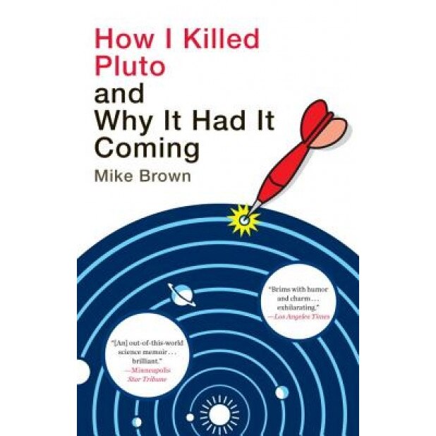 How I Killed Pluto and Why It Had It Coming, Mike Brown (Author)