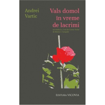 Vals domol in vreme de lacrimi - Andrei Vartic, ed 2015 Vals domol in vreme de lacrimi - Andrei Vartic, ed 2015