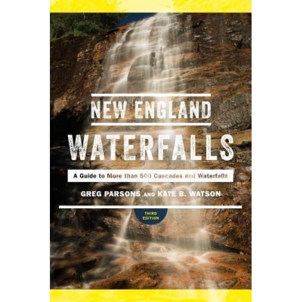 New England Waterfalls: A Guide to More Than 400 Cascades and Waterfalls, Greg Parsons (Author)
