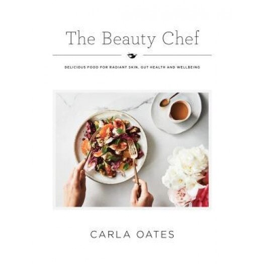 The Beauty Chef: Delicious Food for Radiant Skin, Gut Health and Wellbeing, Carla Oates (Author)