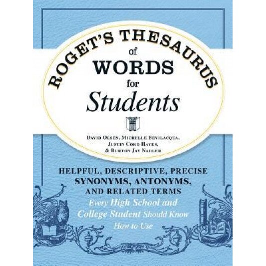 Roget's Thesaurus of Words for Students: Helpful, Descriptive, Precise Synonyms, Antonyms, and Related Terms Every High School and College Student Sho, David Olsen (Author)