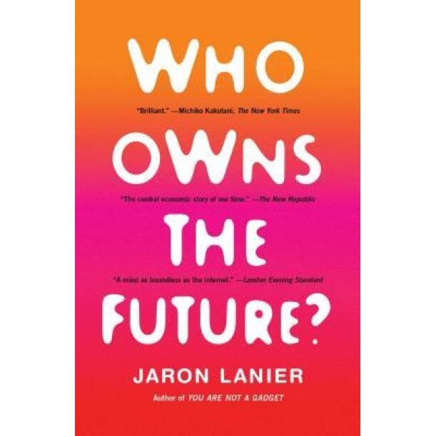 Who Owns the Future?, Jaron Lanier (Author)