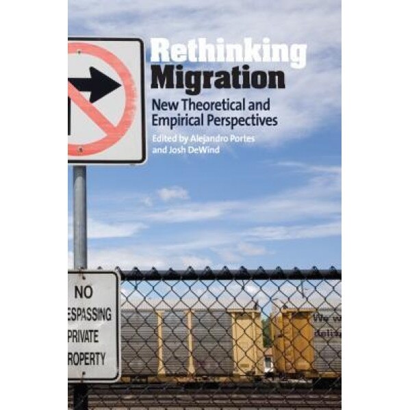 Rethinking Migration: New Theoretical and Empirical Perspectives, A. Portes (Editor)