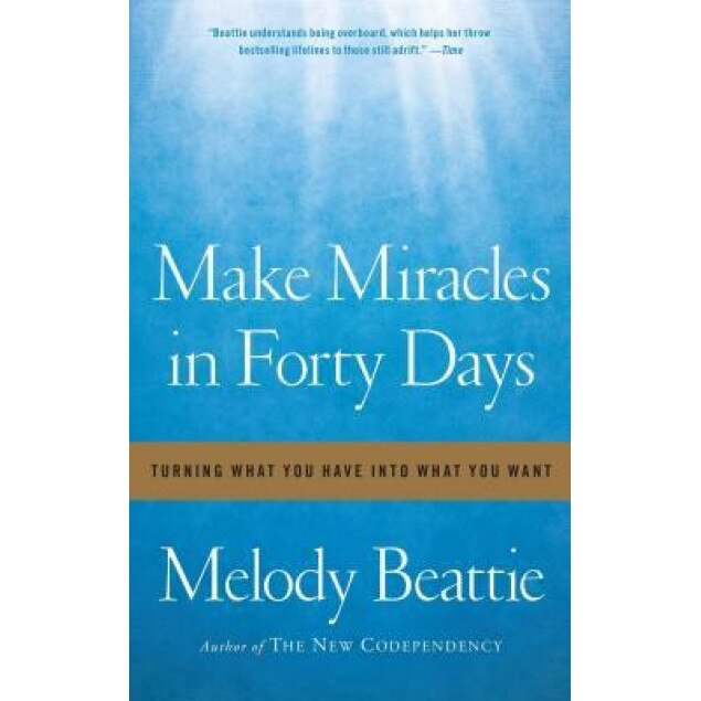 Make Miracles in Forty Days: Turning What You Have Into What You Want, Melody Beattie (Author)