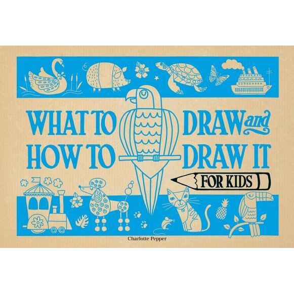 What to Draw and How to Draw It for Kids, Charlotte Pepper (Author)
