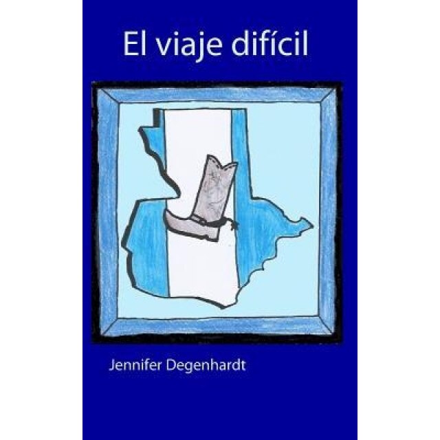 El Viaje Dificil, Jennifer Degenhardt (Author)