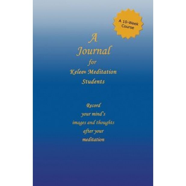 A Journal for Kelee(r) Meditation Students: A 10-Week Course, Ron W. Rathbun (Author)