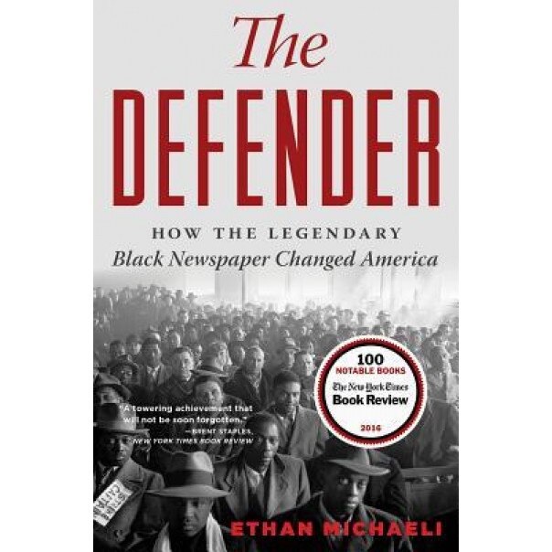 The Defender: How the Legendary Black Newspaper Changed America, Ethan Michaeli (Author)