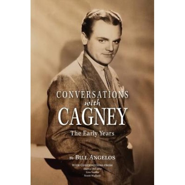 Conversations with Cagney: The Early Years, Bill Angelos (Author)