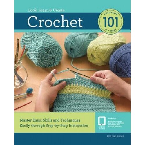 Crochet 101: Master Basic Skills and Techniques Easily Through Step-By-Step Instruction, Deborah Burger (Author)