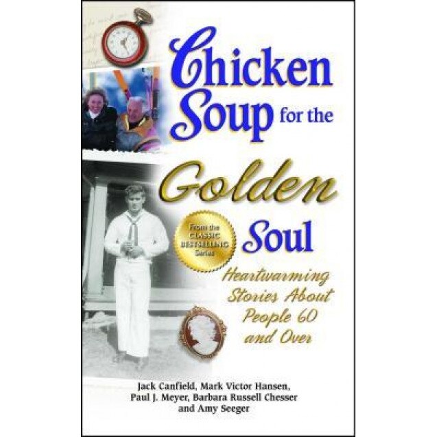 Chicken Soup for the Golden Soul: Heartwarming Stories about People 60 and Over, Jack Canfield (Author)