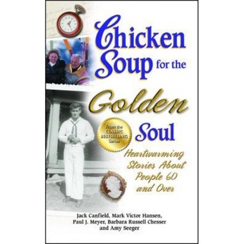 Chicken Soup for the Golden Soul: Heartwarming Stories about People 60 and Over, Jack Canfield (Author) Chicken Soup for the Golden Soul: Heartwarming Stories about People 60 and Over, Jack Canfield (Author)
