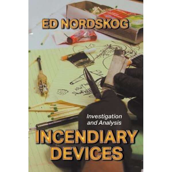 Incendiary Devices: Investigation and Analysis, Ed Nordskog (Author)