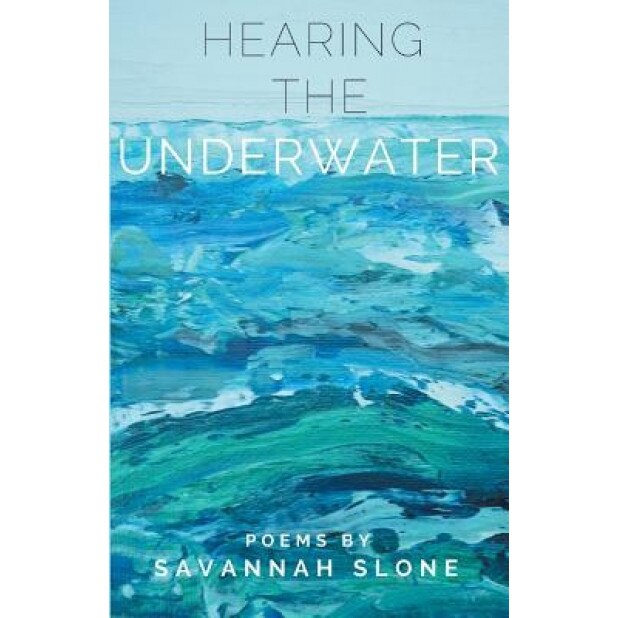 Hearing the Underwater, Savannah Slone (Author)