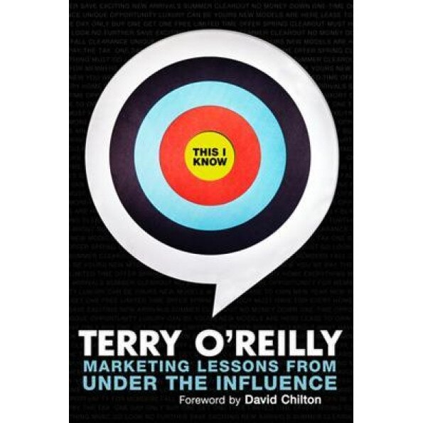 This I Know: Marketing Lessons from Under the Influence, Terry O'Reilly (Author)