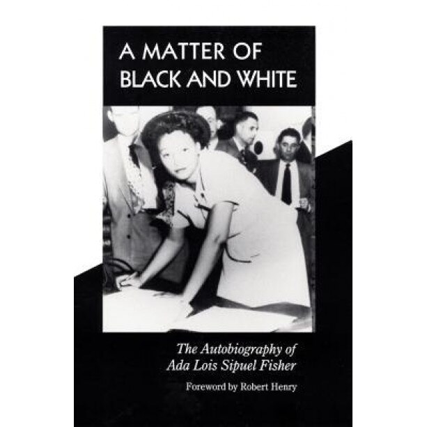 A Matter of Black and White: The Autobiography of ADA Lois Sipuel Fisher, Ada Lois Sipuel Fisher (Author)