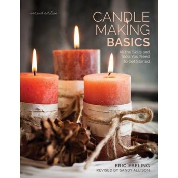 Candle Making Basics: All the Skills and Tools You Need to Get Started, Eric Ebeling (Editor) Candle Making Basics: All the Skills and Tools You Need to Get Started, Eric Ebeling (Editor)