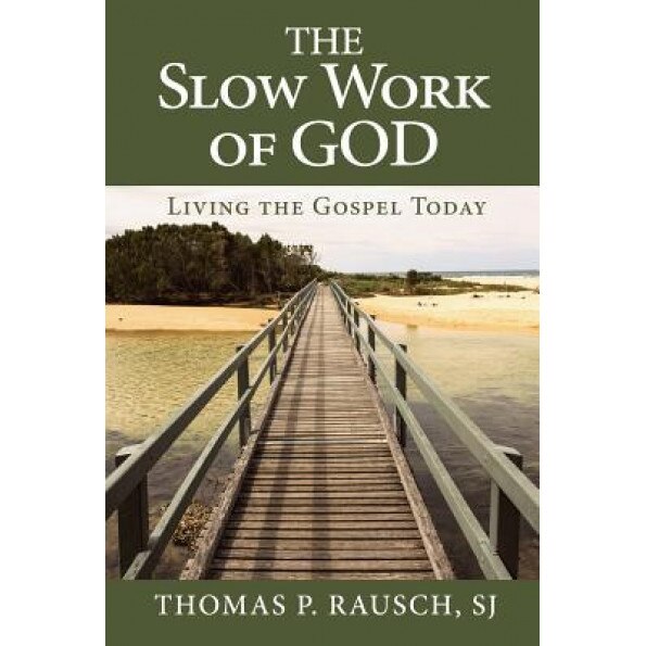 The Slow Work of God: Living the Gospel Today, Thomas P. Rausch (Author)