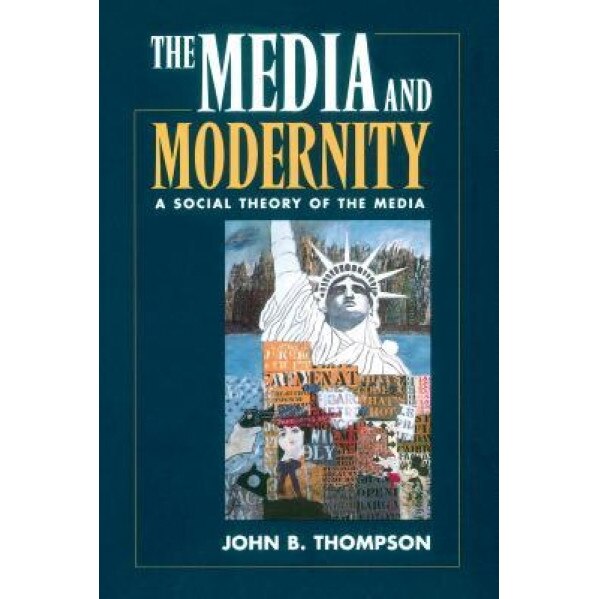 The Media and Modernity: A Social Theory of the Media, John B. Thompson (Author)