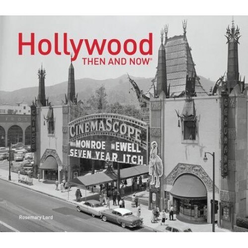 Hollywood: Then & Now, Rosemary Lord (Author)