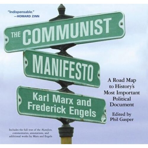 The Communist Manifesto: A Road Map to History's Most Important Political Document, Karl Marx, Frederick Engels