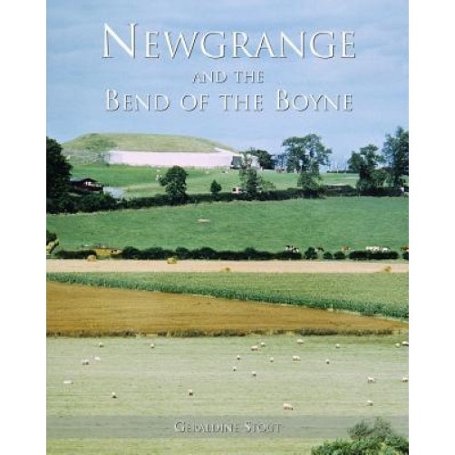 Newgrange and the Bend of the Boyne, Geraldine Stout (Author)