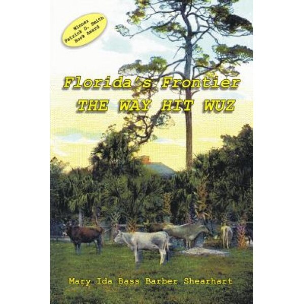 Florida's Frontier: The Way Hit Wuz, Mary Ida Bass Barber Shearhart (Author)