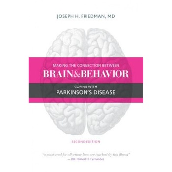 Making the Connection Between Brain and Behavior, Second Edition: Coping with Parkinson's Disease, Joseph Friedman (Author) Making the Connection Between Brain and Behavior, Second Edition: Coping with Parkinson's Disease, Joseph Friedman (Author)