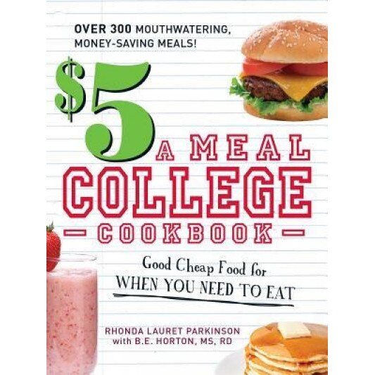 $5 a Meal College Cookbook: Good Cheap Food for When You Need to Eat, Rhonda Lauret Parkinson