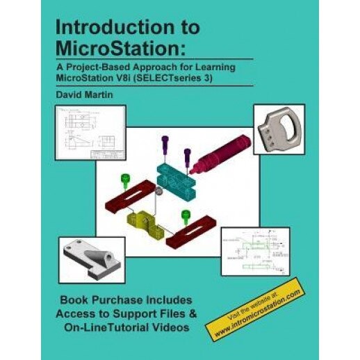 Introduction to MicroStation: A Project-Based Approach for Learning MicroStation V8i (Selectseries 3), David Martin (Author)