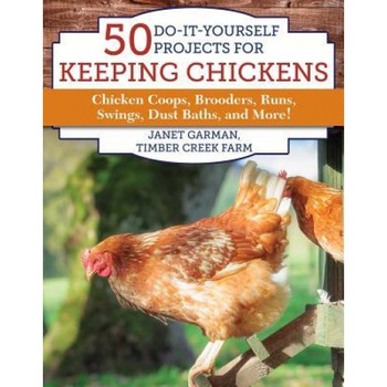 50 DIY Projects for Your Chickens: Chicken Coops, Brooders, Runs, Swings, Dust Baths, and More!, 50 DIY Projects for Your Chickens: Chicken Coops, Brooders, Runs, Swings, Dust Baths, and More!,