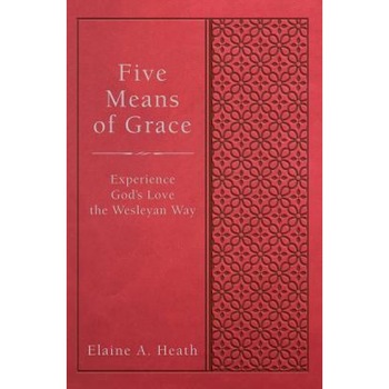 Five Means of Grace: Experience God's Love the Wesleyan Way, Elaine a. Heath (Author) Five Means of Grace: Experience God's Love the Wesleyan Way, Elaine a. Heath (Author)