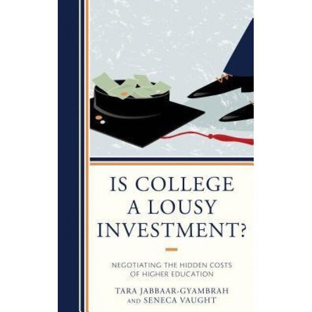 Is College a Lousy Investment?: Negotiating the Hidden Costs of Higher Education, Tara Jabbaar-Gyambrah (Author)