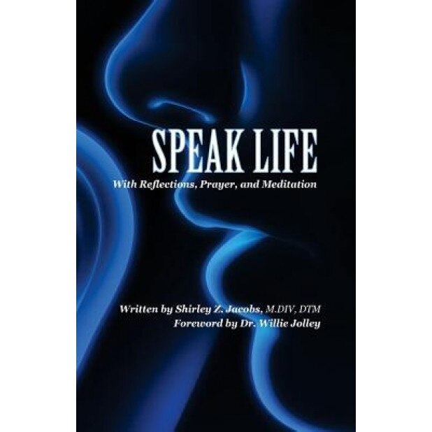 Speak Life: With Reflections, Prayer, and Meditation, Shirley Z. Jacobs MDIV Dtm (Author)