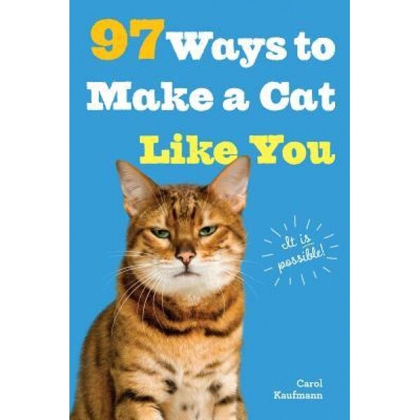 97 Ways to Make a Cat Like You, Carol Kaufmann (Author)