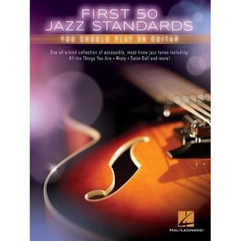 First 50 Jazz Standards You Should Play on Guitar, Hal Leonard Corp (Created by) First 50 Jazz Standards You Should Play on Guitar, Hal Leonard Corp (Created by)