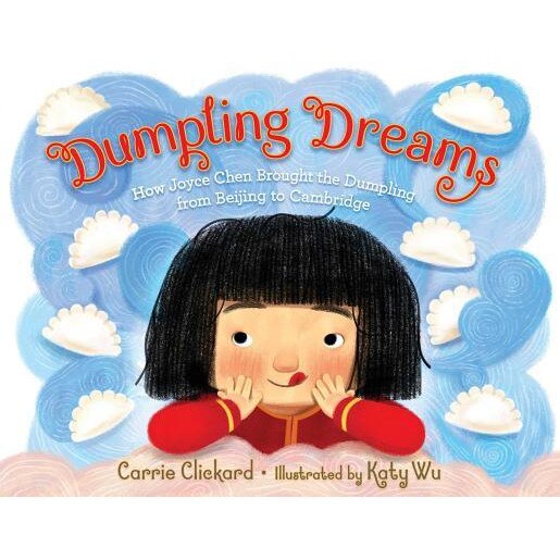 Dumpling Dreams: How Joyce Chen Brought the Dumpling from Beijing to Cambridge, Carrie Clickard (Author)