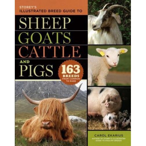 Storey's Illustrated Breed Guide to Sheep, Goats, Cattle and Pigs: 163 Breeds from Common to Rare, Carol Ekarius